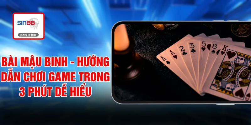 Bài Mậu Binh - Hướng Dẫn Chơi Game Trong 3 Phút Dễ Hiểu
