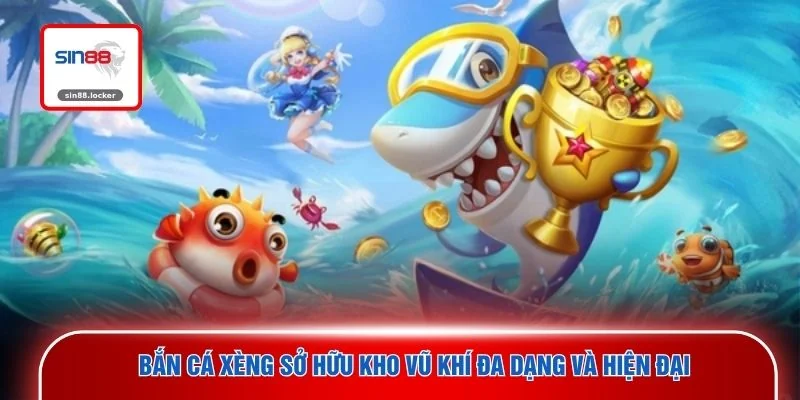 Bắn cá xèng sở hữu kho vũ khí đa dạng và hiện đại