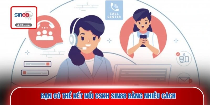 Bạn có thể kết nối CSKH SIN88 bằng nhiều cách