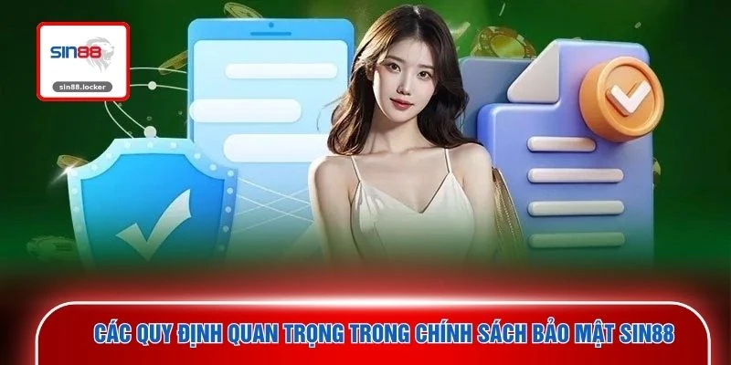 Các quy định quan trọng trong chính sách bảo mật SIN88