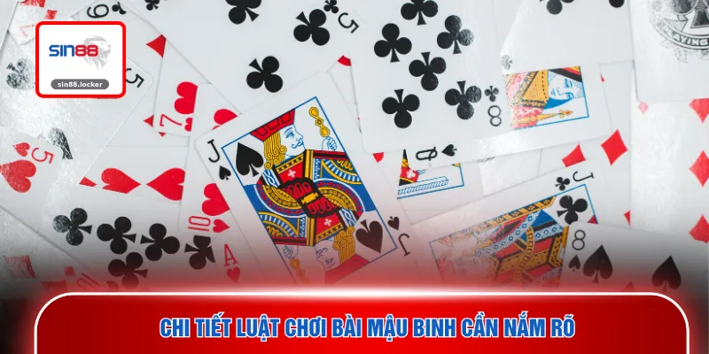 Chi tiết luật chơi bài Mậu Binh cần nắm rõ