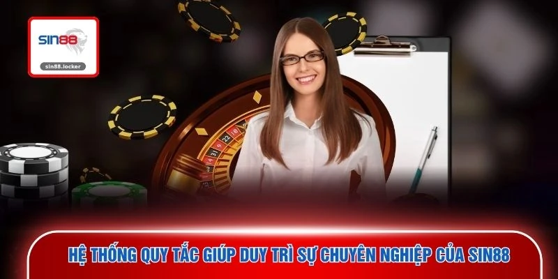 Hệ thống quy tắc giúp duy trì sự chuyên nghiệp của SIN88