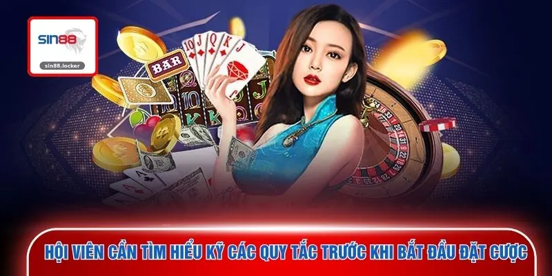 Hội viên cần tìm hiểu kỹ các quy tắc trước khi bắt đầu đặt cược