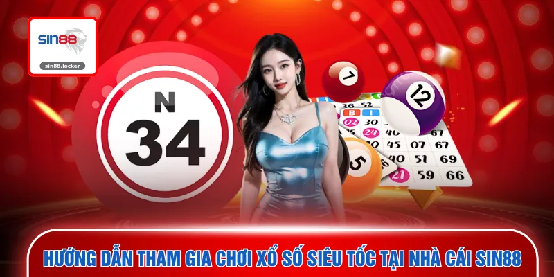 Hướng dẫn tham gia chơi xổ số siêu tốc tại nhà cái SIN88