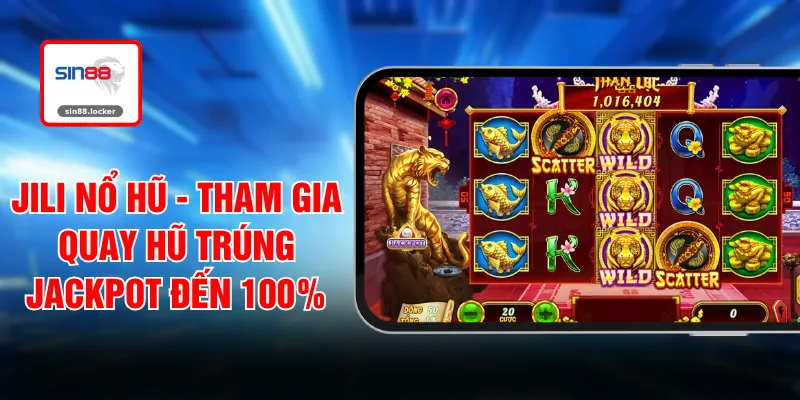 JILI Nổ Hũ - Tham Gia Quay Hũ Trúng Jackpot Đến 100%