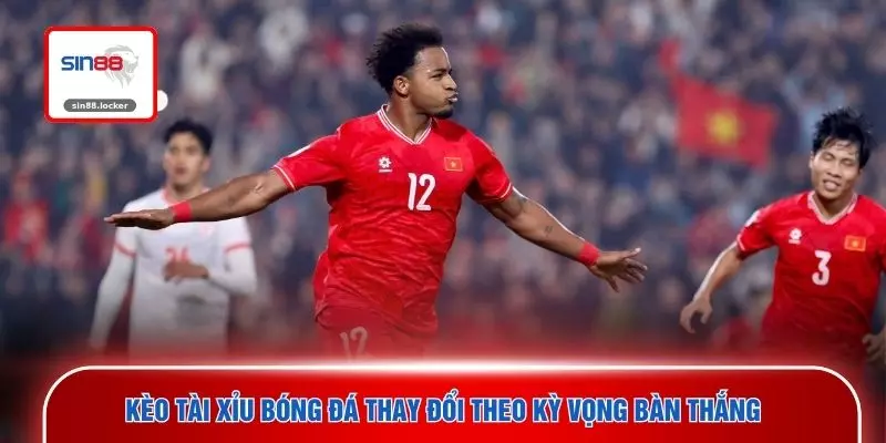 Kèo tài xỉu bóng đá thay đổi theo kỳ vọng bàn thắng