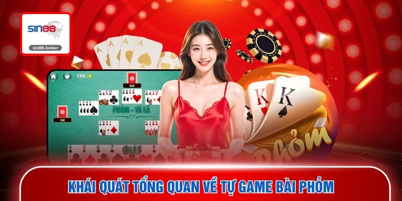 Khái quát tổng quan về tự game bài Phỏm