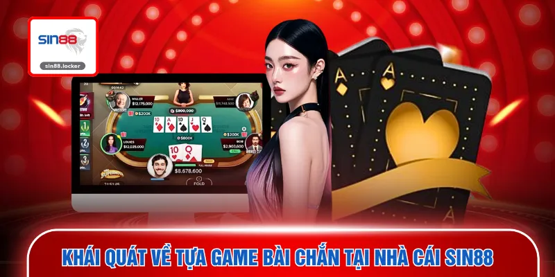 Khái quát về tựa game bài chắn tại nhà cái SIN88