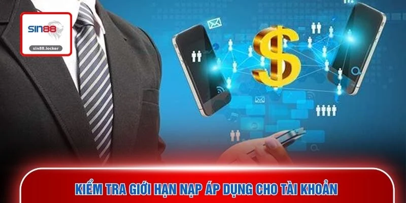 Kiểm tra giới hạn nạp áp dụng cho tài khoản 