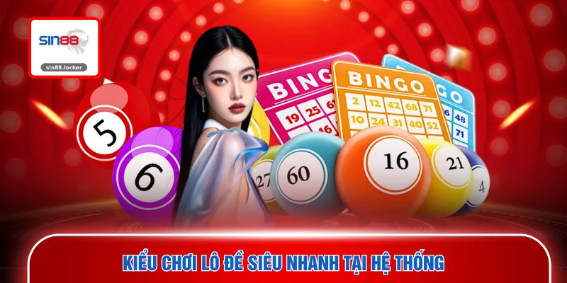 Kiểu chơi lô đề siêu nhanh tại hệ thống