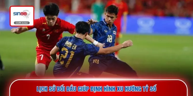 Lịch sử đối đầu giúp định hình xu hướng tỷ số