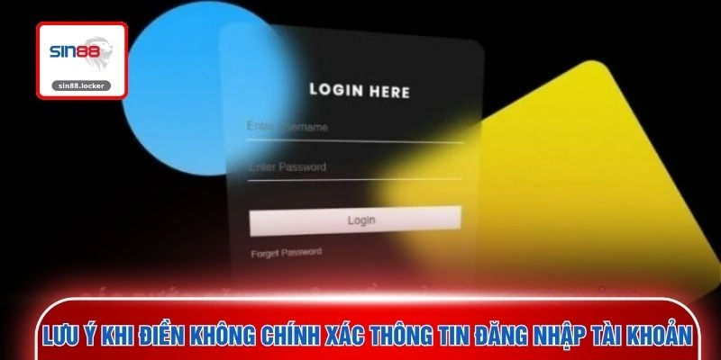 Lưu ý khi điền không chính xác thông tin đăng nhập tài khoản