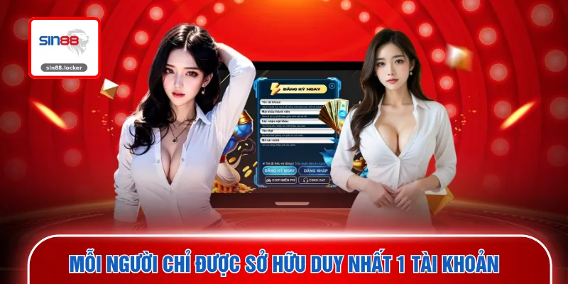 Mỗi người chỉ được sở hữu duy nhất 1 tài khoản