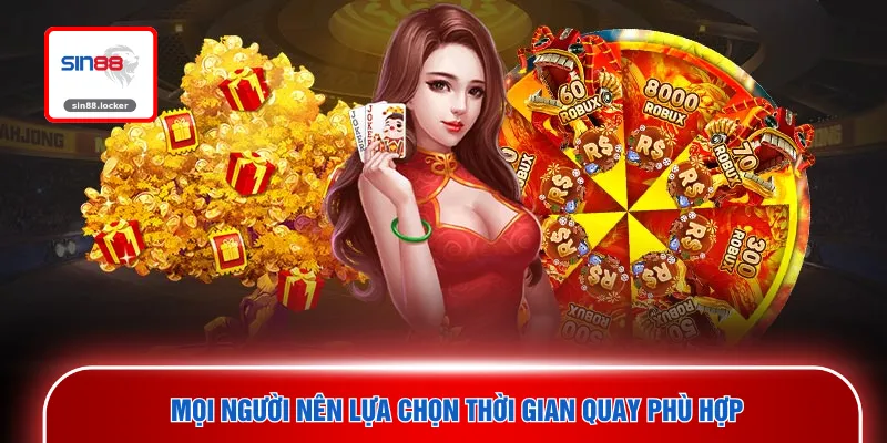 Mọi người nên lựa chọn thời gian quay phù hợp