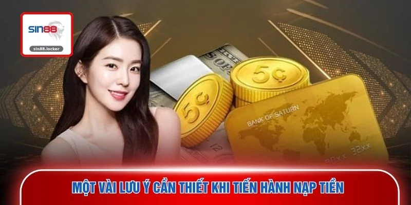 Một vài lưu ý cần thiết khi tiến hành nạp tiền 