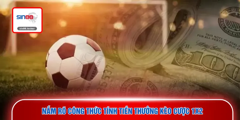 Nắm rõ công thức tính tiền thưởng kèo cược 1x2
