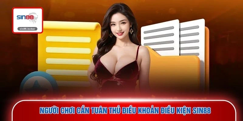Người chơi cần tuân thủ điều khoản điều kiện SIN88