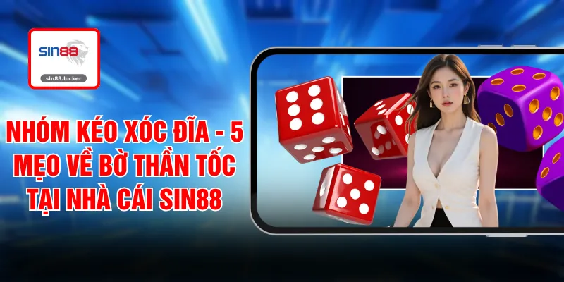 Nhóm Kéo Xóc Đĩa - 5 Mẹo Về Bờ Thần Tốc Tại Nhà Cái SIN88