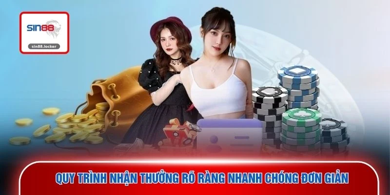 Quy trình nhận thưởng rõ ràng nhanh chóng đơn giản