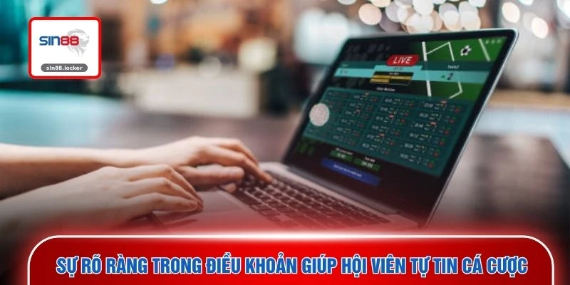 Sự rõ ràng trong điều khoản giúp hội viên tự tin cá cược