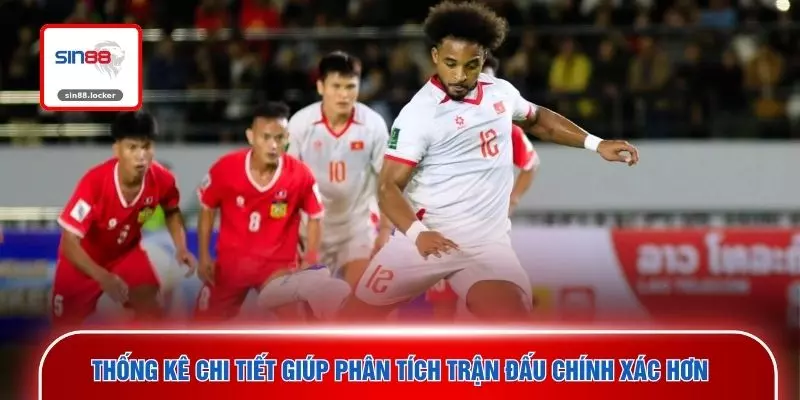 Thống kê chi tiết giúp phân tích trận đấu chính xác hơn