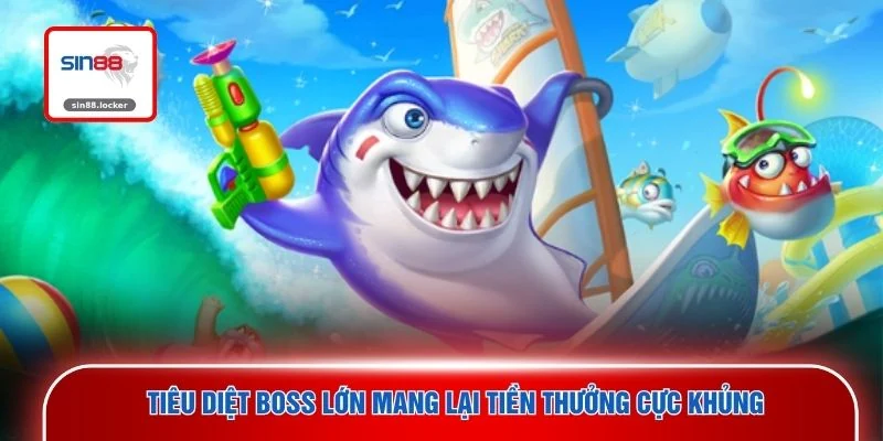 Tiêu diệt Boss lớn mang lại tiền thưởng cực khủng