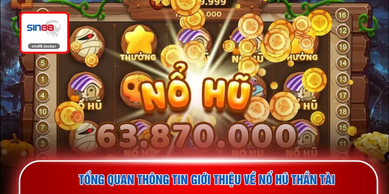 Tổng quan thông tin giới thiệu về nổ hũ thần tài