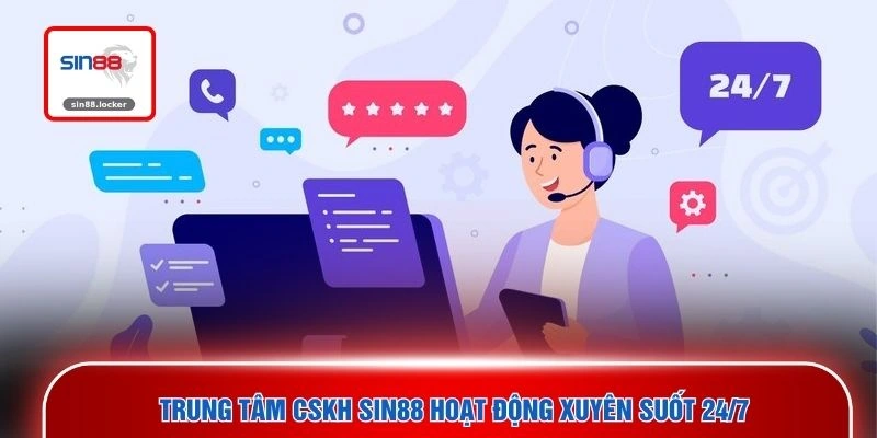 Trung tâm CSKH SIN88 hoạt động xuyên suốt 24/7