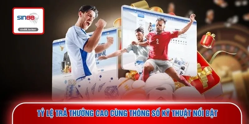 Tỷ lệ trả thưởng cao cùng thông số kỹ thuật nổi bật