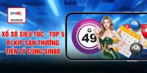 Xổ Số Siêu Tốc - Top 5 Bí Kíp Săn Thưởng Tiền Tỷ Cùng SIN88